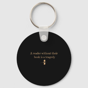 A Reader Without Their Book Is Tragedy - Book Read Keychain