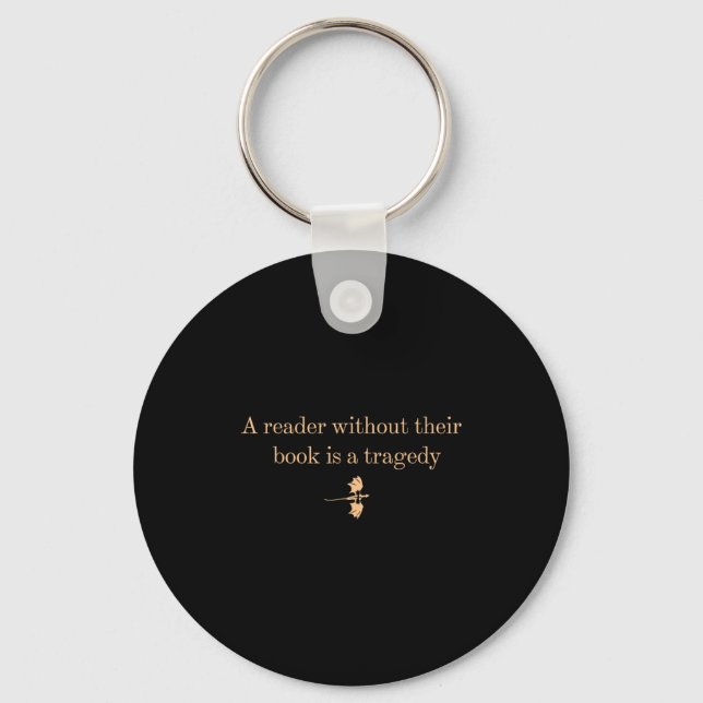 A Reader Without Their Book Is Tragedy - Book Read Keychain (Front)