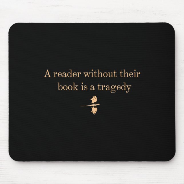 A Reader Without Their Book Is Tragedy - Book Read Mouse Pad (Front)