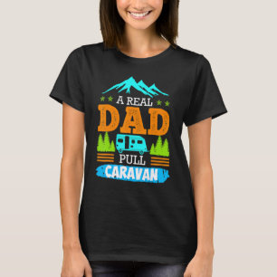 A Real Dad Pulls Caravan Camping Camper Caravan 1 T-Shirt