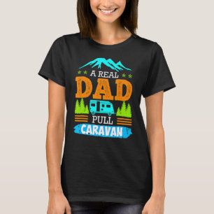 A Real Dad Pulls Caravan Camping Camper Caravan T-Shirt