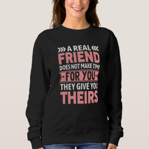 A Real Friend Does Not Make Time For You Friendsh Sweatshirt