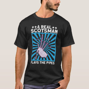 A Real Scotsman Plays The Pipes Scottish And Bagpi T-Shirt