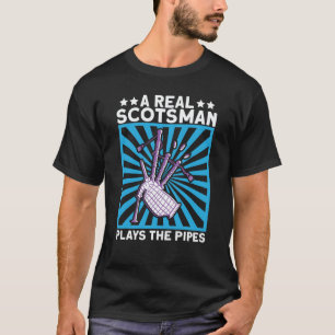 A Real Scotsman Plays The Pipes Scottish And Bagpi T-Shirt