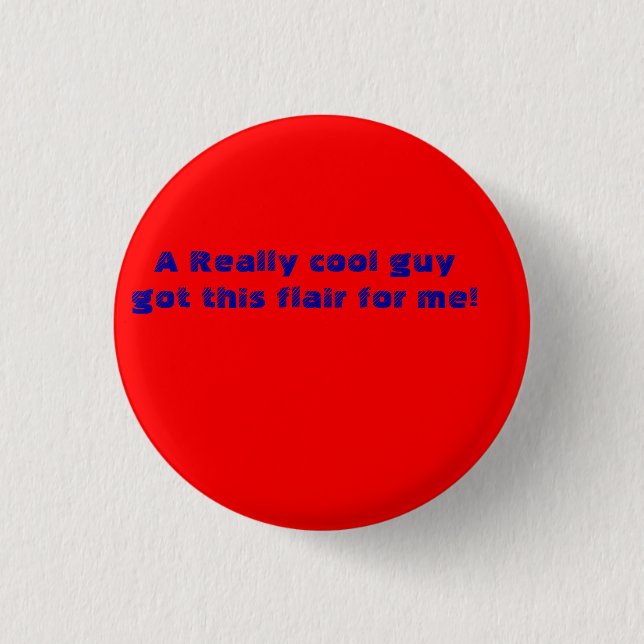 A Really cool guy got me this flair! 1 Inch Round Button (Front)