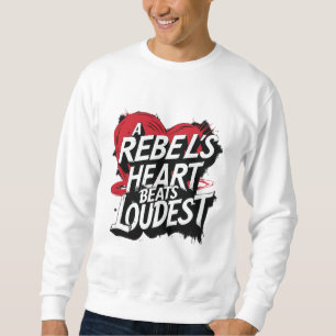 A Rebel's Heart Beats Loudest Sweatshirt