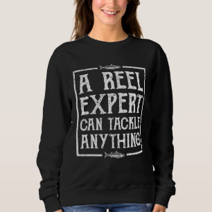 A Reel Expert Can Tackle Anything Fishing Sweatshirt