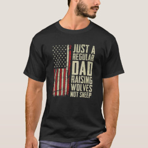 A Regular Dad Raising Wolves Not Sheep Patriotic F T-Shirt