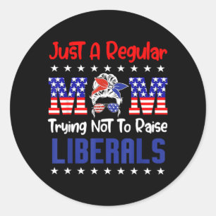 A Regular Mom Trying Not to Raise Liberals for Classic Round Sticker