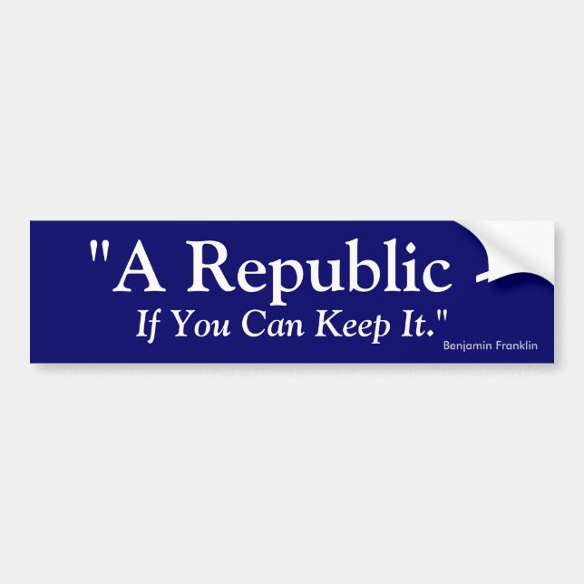 A Republic If You Can Keep It - Benjamin Franklin Bumper Sticker (Front)