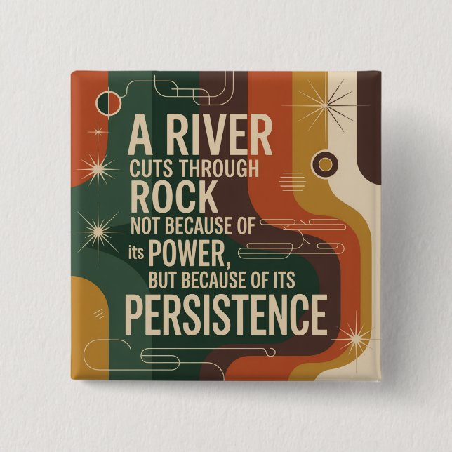 A River Cuts Through Rock Not Because Of Its Power 2 Inch Square Button (Front)