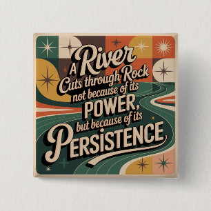 A River Cuts Through Rock Not Because Of Its Power 2 Inch Square Button