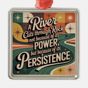 A River Cuts Through Rock Not Because Of Its Power Metal Ornament