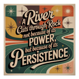 A River Cuts Through Rock Not Because Of Its Power Poster