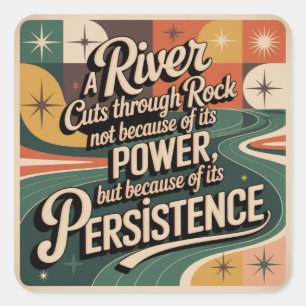 A River Cuts Through Rock Not Because Of Its Power Square Sticker