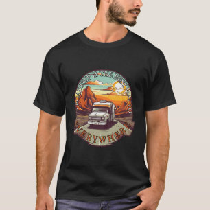 A Roadtrip Is The Best Way To Everywhere - Road Tr T-Shirt
