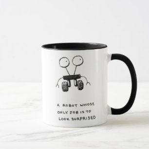 a robot whose only job is to look surprised mug