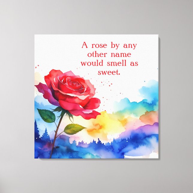 A ROSE BY ANY OTHER NAME WOULD SMELL AS SWEET CANVAS PRINT (Front)