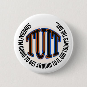 A Round TUIT 2 Inch Round Button