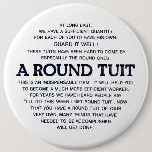 A Round Tuit! 6 Inch Round Button
