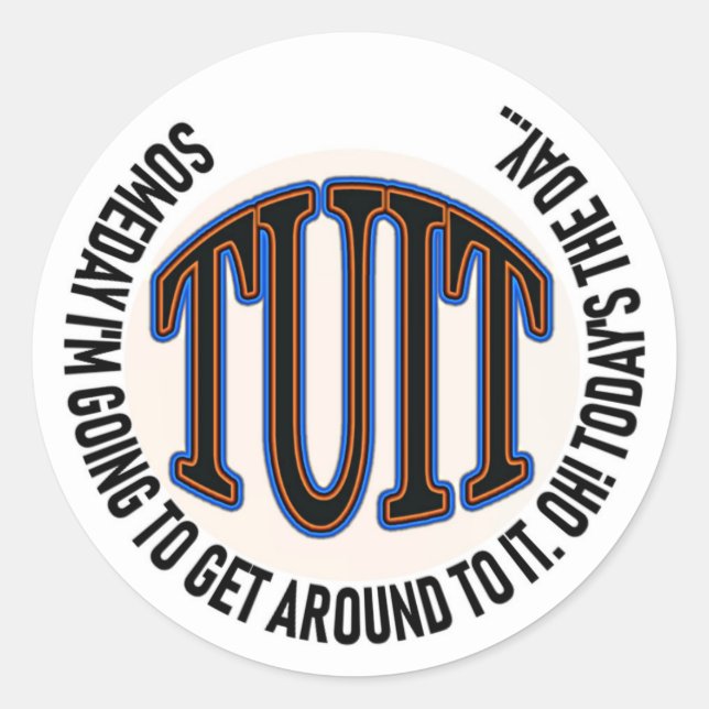 A Round TUIT Classic Round Sticker (Front)