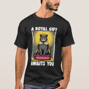 A Royal Gift Awaits You Funny Cat Litter Box Black T-Shirt