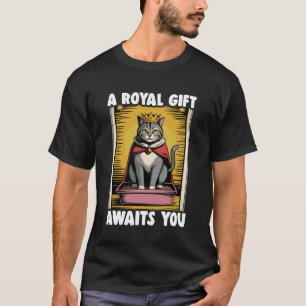 A Royal Gift Awaits You Funny Cat Litter Box Cat 1 T-Shirt