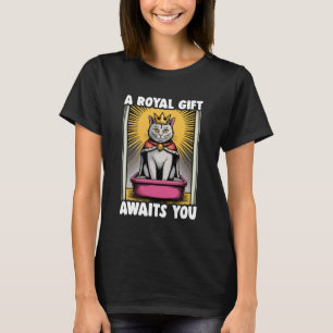 A Royal Gift Awaits You Funny Cat Litter Box Cat T-Shirt