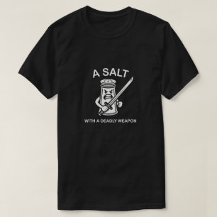A Salt With A Deadly Weapon Funny Pun Graphic T-Shirt