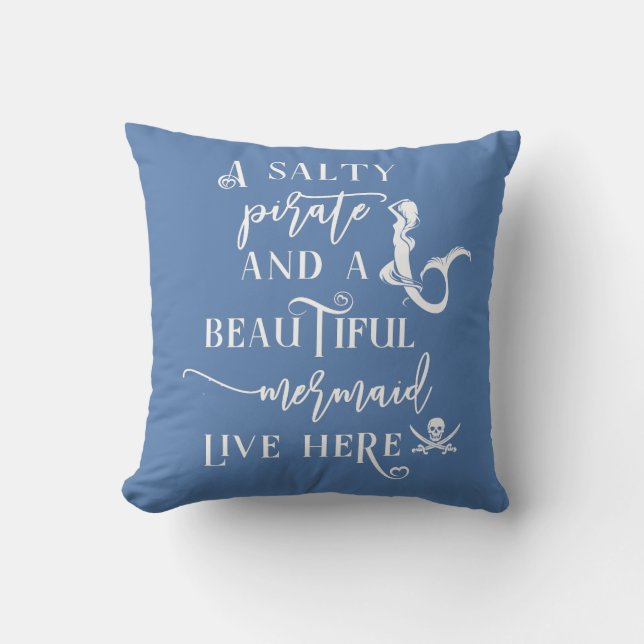 A Salty Pirate and a Beautiful Mermaid Live Here Throw Pillow (Front)