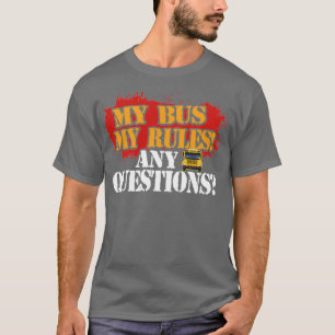 A SCHOOL BUS DRIVER MY BUS MY RULE T-Shirt