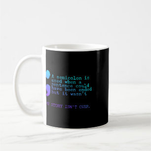 A Semicolon My Story Isn't Over Suicide Prevention Coffee Mug