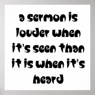 A sermon is louder when it's seen poster
