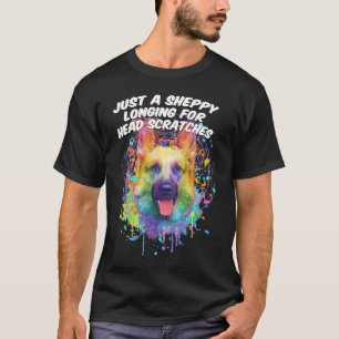 A Sheppy Longing for Head Scratches German Shepher T-Shirt