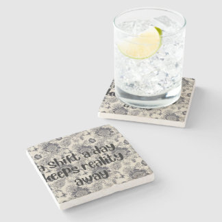 a shift a day keeps reality away floral design stone coaster