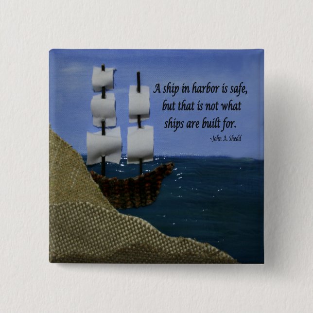 A Ship in Harbour is Safe Inspirational Quotation 2 Inch Square Button (Front)