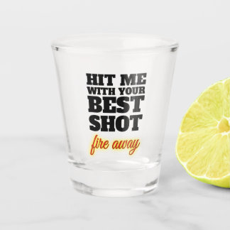 A Shot Frappez-moi avec du votre meilleur verre à liqueur