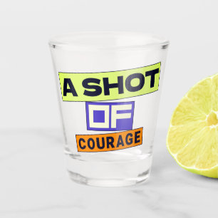 A Shot Of Courage Glass