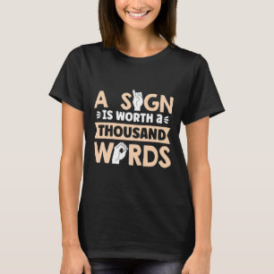 A Sign Is Worth A Thousand Words American Sign Lan T-Shirt