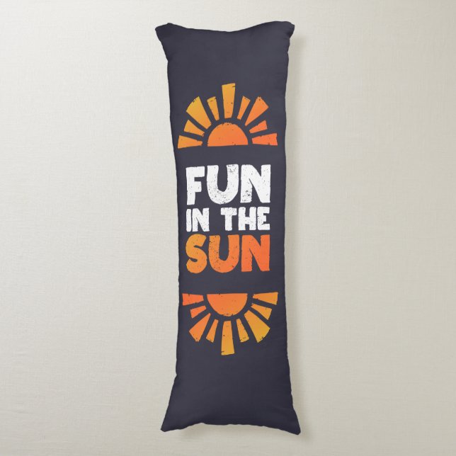 A sign that says fun on the sun body pillow (Front Vertical)