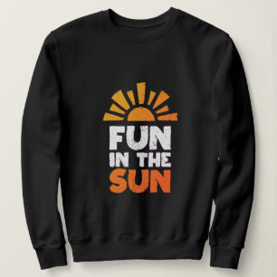 A sign that says fun on the sun sweatshirt