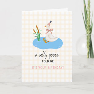 A Silly Goose told me it's your Birthday Card