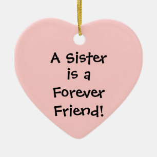 A Sister, is a, Forever, Friend! Ceramic Ornament