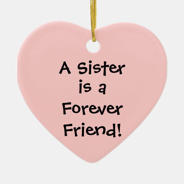 A Sister, is a, Forever, Friend! Ceramic Ornament (Front)