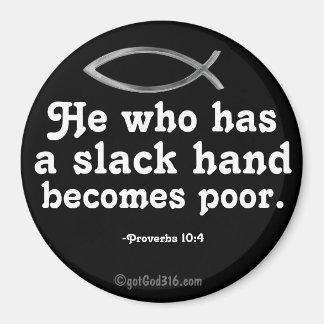 A slack hand becomes poor gotGod316.com Scripture Magnet