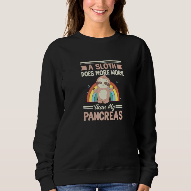 A Sloth Does More Work Than My Pancreas Chronic Il Sweatshirt (Front)