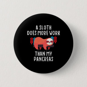 A Sloth Does More Work Than My Pancreas - Diabetes 2 Inch Round Button