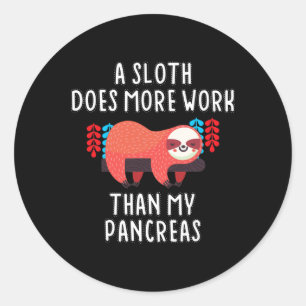 A Sloth Does More Work Than My Pancreas - Diabetes Classic Round Sticker