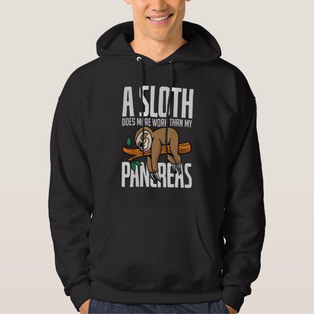 A Sloth Does More Work Than My Pancreas Diabetics  Hoodie (Front)
