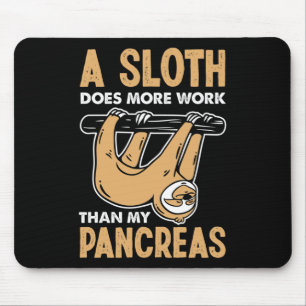 A Sloth Does More Work Than My Pancreas Fun Diabet Mouse Pad